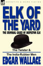 Elk of the 'Yard'-The Criminal Cases of Inspector Elk: Volume 2-The Twister & the India-Rubber Men - Paperback