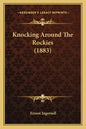 Knocking Around The Rockies (1883) - Paperback