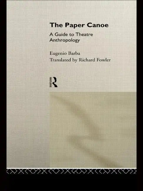The Paper Canoe: A Guide to Theatre Anthropology - Paperback