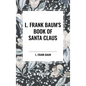 L. Frank Baum's Book of Santa Claus - Hardcover