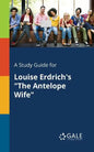 A Study Guide for Louise Erdrich's "The Antelope Wife" - Paperback