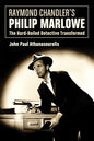 Raymond Chandler's Philip Marlowe: The Hard-Boiled Detective Transformed - Paperback