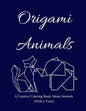 Origami Animals: A Creative Coloring Book About Animals (With a Twist) - Paperback