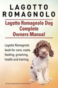 Lagotto Romagnolo . Lagotto Romagnolo Dog Complete Owners Manual. Lagotto Romagnolo book for care, costs, feeding, grooming, health and training. - Paperback
