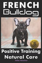 French Bulldogs Positive Training: Natural Care - Paperback