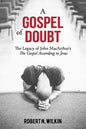 A Gospel of Doubt: The Legacy of John MacArthur's The Gospel According to Jesus - Paperback