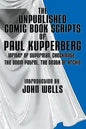 The Unpublished Comic Book Scripts of Paul Kupperberg: With An Introduction by John Wells - Paperback