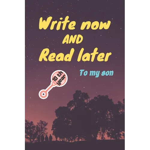 write now and read later, to my son: A thoughtful gift for new mothers, parents, write down your memories for your kid to Read them later & Treasure t - Paperback