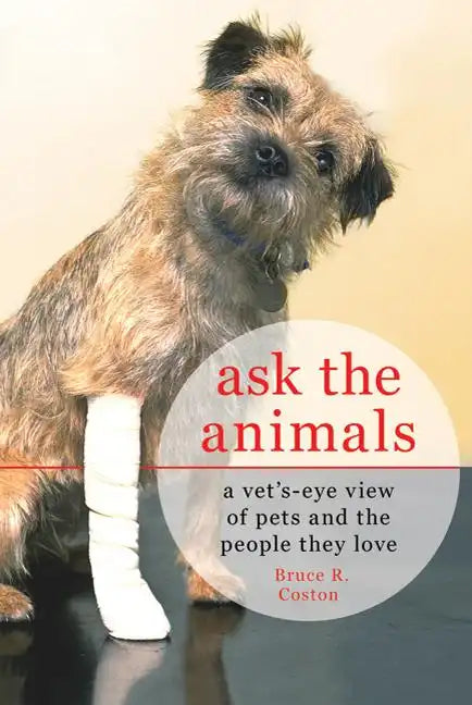 Ask the Animals: A Vet's-Eye View of Pets and the People They Love - Paperback