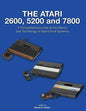 The Atari 2600, 5200 and 7800: A Comprehensive Look at the History and Technology of Atari's 8-bit Systems - Paperback