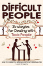 Difficult People: Strategies for Dealing with Toxic People. Relationships, Taking Responsibility, Disruptive People, Jealous and Clingy, - Paperback
