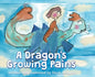 A Dragon's Growing Pains - Hardcover