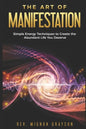 The Art of Manifestation: Simple Energy Techniques to Create the Abundant Life You Deserve - Paperback