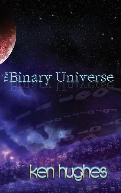 The Binary Universe: A Theory of Time - Hardcover