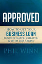 Approved: How to Get Your Business Loan Funded Faster, Cheaper & with Less Stress - Paperback