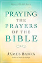 Praying the Prayers of the Bible: (A Topical Collection of Biblical Prayers to Prompt Daily Worship) - Paperback