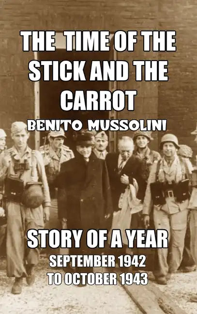 The Time of the Stick and the Carrot: Story of a Year, October 1942 to September 1943 - Hardcover