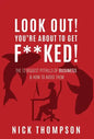 LOOK OUT! You're About to Get F**ked!: The 13 Biggest Pitfalls of Business and How to Avoid Them - Hardcover