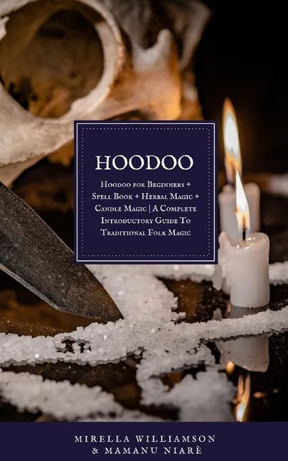 Hoodoo: 4 BOOKS IN 1 Hoodoo for Beginners + Spell Book + Herbal Magic + Candle Magic A Complete Introductory Guide To Traditional Folk Magic - Paperback