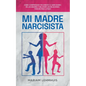 Mi madre narcisista: Cómo comprender fácilmente el narcisismo en las madres y mejorar las relaciones tóxicas paso a paso - Paperback