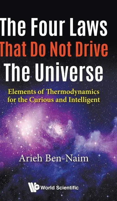Four Laws That Do Not Drive the Universe, The: Elements of Thermodynamics for the Curious and Intelligent - Hardcover