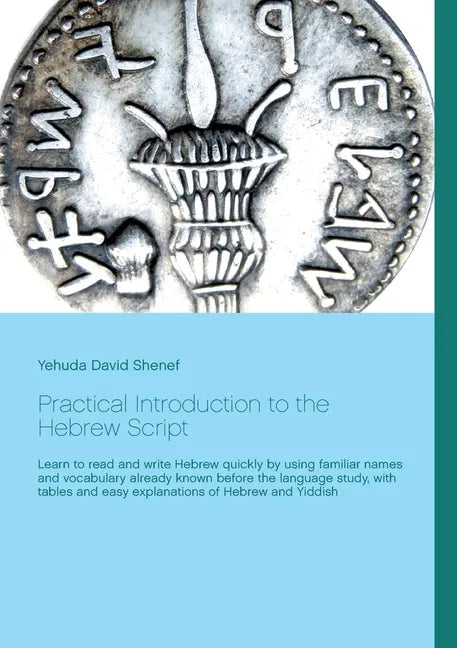 Practical Introduction to the Hebrew Script: Learn to read and write Hebrew quickly by using familiar names and vocabulary already known before the la - Paperback