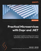 Practical Microservices with Dapr and .NET - Second Edition: A developer's guide to building cloud-native applications using the event-driven runtime - Paperback