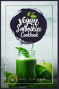 Vegan Smoothies Cookbook: Detox Your Body With These Delicious Smoothies, Juicing Recipes & Tips For a Longer, Healthier Life (2022 Guide for Beginner - Paperback
