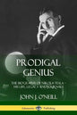 Prodigal Genius: The Biography of Nikola Tesla; His Life, Legacy and Journals - Paperback