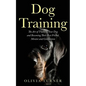 Dog Training: The Art of Training Your Dog and Becoming Their Best Friend, Mentor and Companion - Paperback