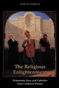 The Religious Enlightenment: Protestants, Jews, and Catholics from London to Vienna - Paperback