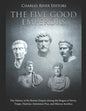 The Five Good Emperors: The History of the Roman Empire during the Reigns of Nerva, Trajan, Hadrian, Antoninus Pius, and Marcus Aurelius - Paperback