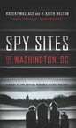 Spy Sites of Washington, DC: A Guide to the Capital Region's Secret History - Paperback
