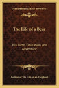 The Life of a Bear: His Birth, Education and Adventure - Paperback