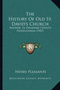 The History Of Old St. David's Church: Radnor, In Delaware County, Pennsylvania (1907) - Paperback