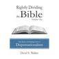 Rightly Dividing the Bible Volume One: The Basics and Background of Dispensationalism - Paperback