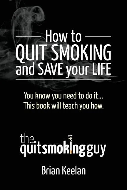 How To Quit Smoking and Save Your Life - Paperback