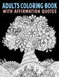 Adults Coloring Book With Affirmation Quotes: Mandala Colouring Pages to Help You Relieve Stress and Anxiety; Color & Art Therapy with Positive Affirm - Paperback