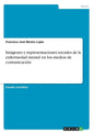 Imágenes y representaciones sociales de la enfermedad mental en los medios de comunicación - Paperback