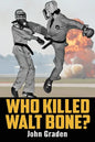Who Killed Walt Bone: "Breaking Bad" Meets "The Karate Kid" in the 1970s - Paperback