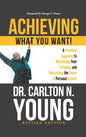 Achieving What You Want!: A Practical Approach to Maximizing Your Potential and Unleashing the Power of Personal Growth - Hardcover