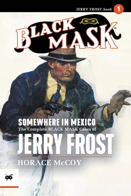 Somewhere in Mexico: The Complete Black Mask Cases of Jerry Frost, Volume 1 - Paperback