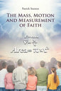 The Mass, Motion and Measurement of Faith - Paperback