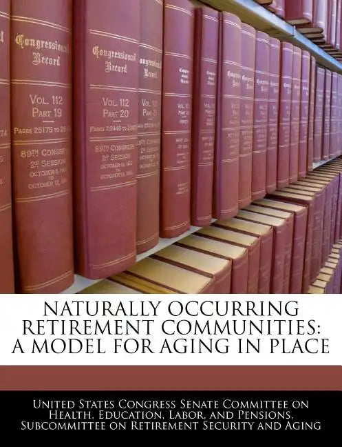 Naturally Occurring Retirement Communities: A Model for Aging in Place - Paperback