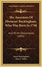The Ancestors of Ebenezer Buckingham, Who Was Born in 1748: And of His Descendants (1892) - Hardcover