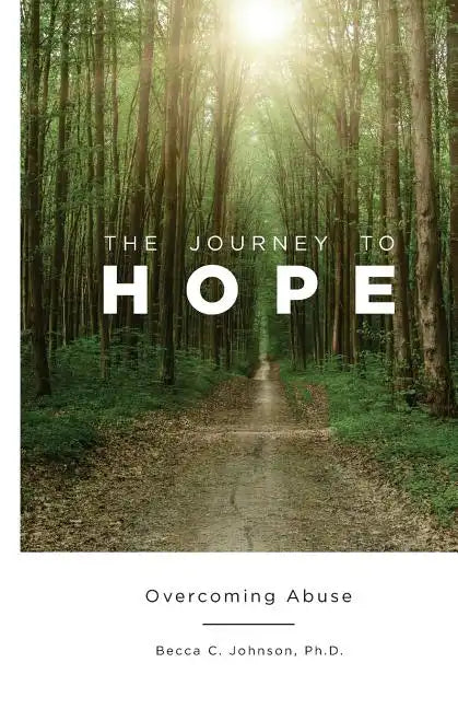 The Journey to Hope: Overcoming Abuse - Paperback