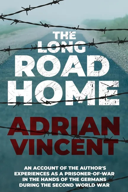 The Long Road Home: An account of the author's experiences as a prisoner-of-war in the hands of the Germans during the Second World War - Paperback