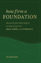 How Firm a Foundation: 365 Devotions from Genesis to Revelation for Help, Hope, and Strength - Hardcover