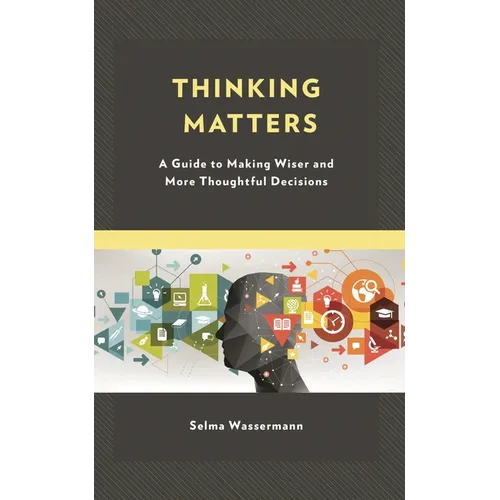Thinking Matters: A Guide to Making Wiser and More Thoughtful Decisions - Paperback