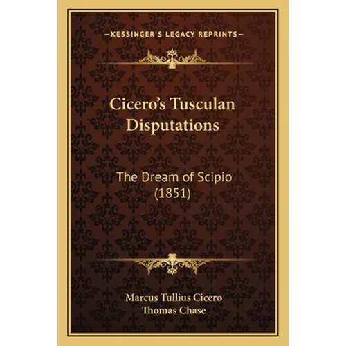 Cicero's Tusculan Disputations: The Dream of Scipio (1851) - Paperback